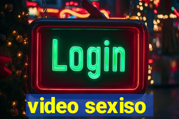 video sexiso